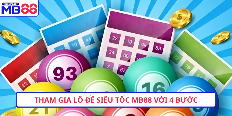Tham gia lô đề siêu tốc MB88 với 4 bước 